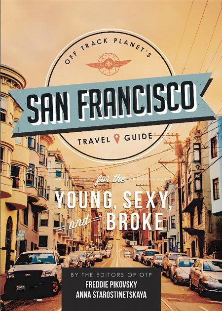 Off Track Planet’s San Francisco Travel Guide for the Young, Sexy, and Broke