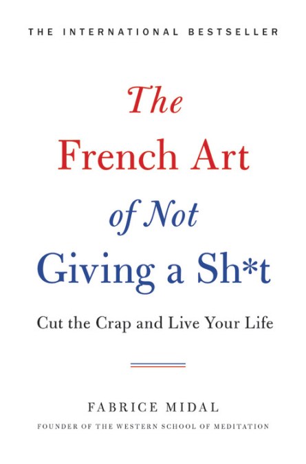 The French Art of Not Giving a Sh*t