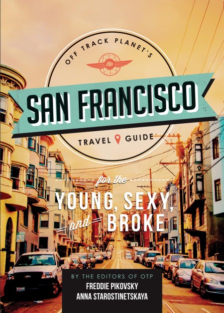 Off Track Planet's San Francisco Travel Guide for the Young, Sexy, and Broke