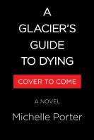 A Glacier’s Guide to Dying